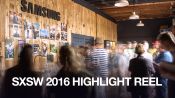 SXSW 2016 Highlight Reel