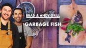 Brad and Andy Grill "Garbage Fish"