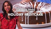 Samantha Makes Holiday Fruitcake 