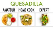 4 Levels of Quesadilla: Amateur to Food Scientist