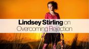 YouTube Star Lindsey Stirling on How to Overcome Rejection
