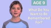 70 People Ages 5-75 Answer: What Do You Want to Be Remembered For?