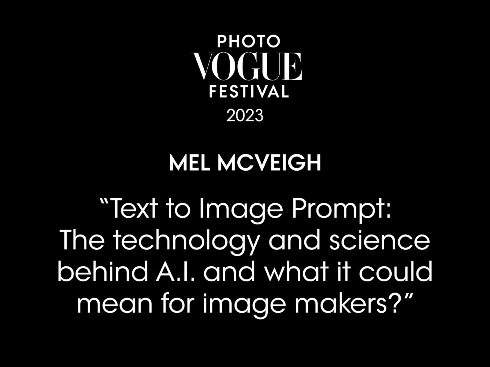 Text to Image Prompt: The technology and science behind A.I. and what it could mean for image makers? | PhotoVogue Festival 2023: What Makes Us Human? Image in the Age of A.I.