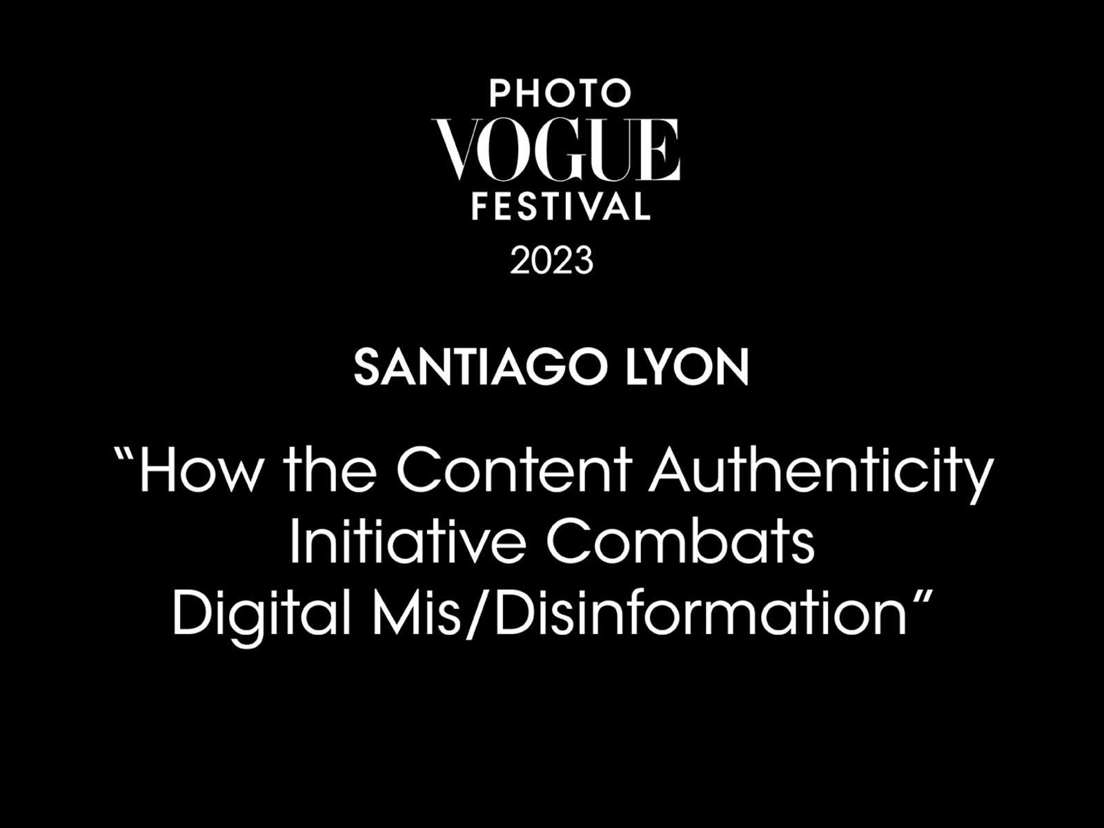 How the Content Authenticity Initiative Combats Digital Mis/Disinformation | PhotoVogue Festival 2023: What Makes Us Human? Image in the Age of A.I.