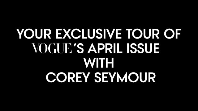 See Inside Vogue’s April Issue with Corey Seymour, Senior Editor at Vogue!