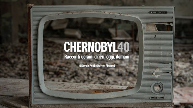 40 anni dopo il disastro nucleare di Chernobyl, tra racconti e memoria in una Ucraina che deve ancora resistere