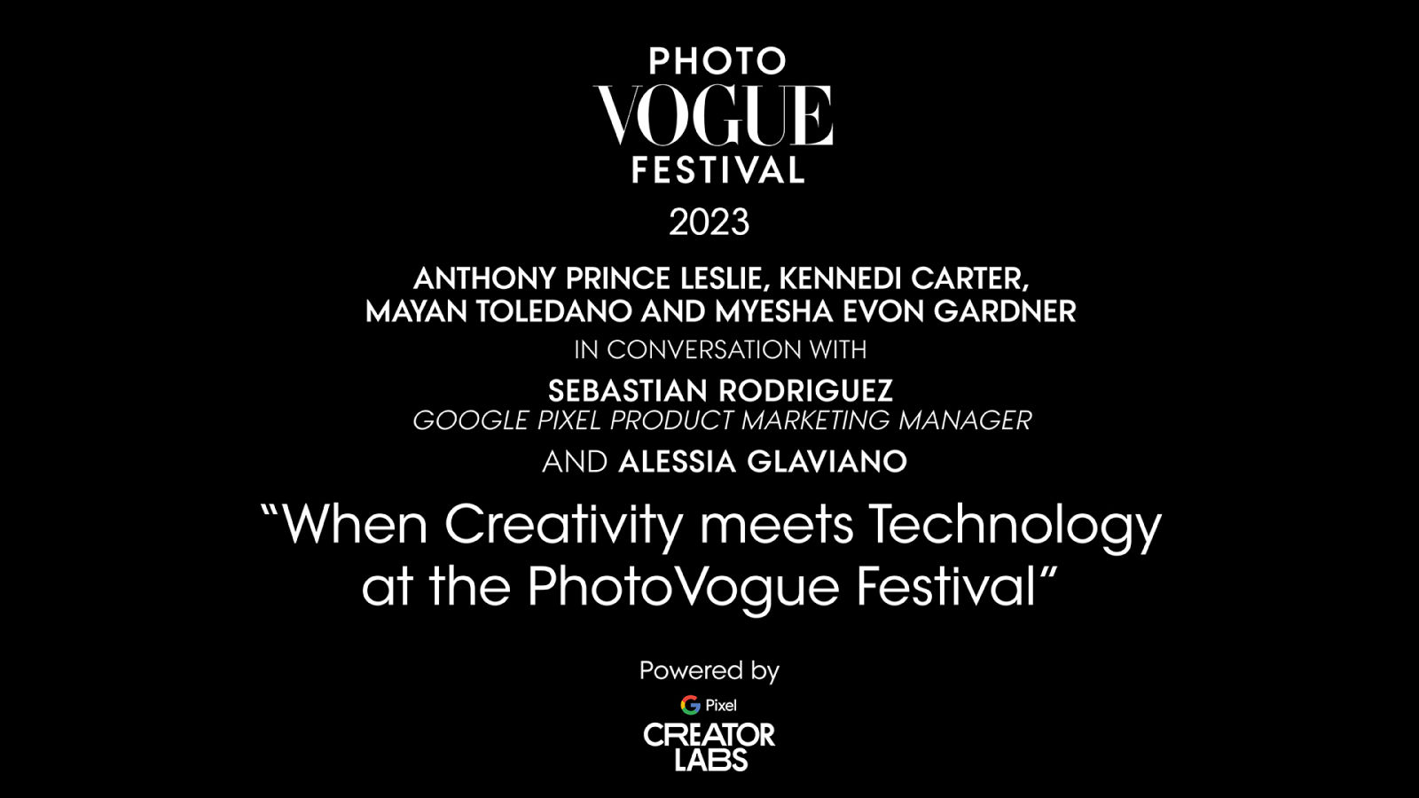 When Creativity Meets Technology: A Conversation with Creator Labs artists 
Google Pixel at PhotoVogue Festival | PhotoVogue Festival 2023: What Makes Us Human? Image in the Age of A.I.