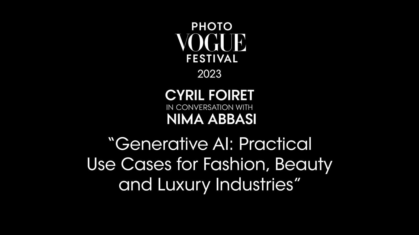 Generative AI: Practical Use Cases for Fashion, Beauty and Luxury Industries | PhotoVogue Festival 2023: What Makes Us Human? Image in the Age of A.I.