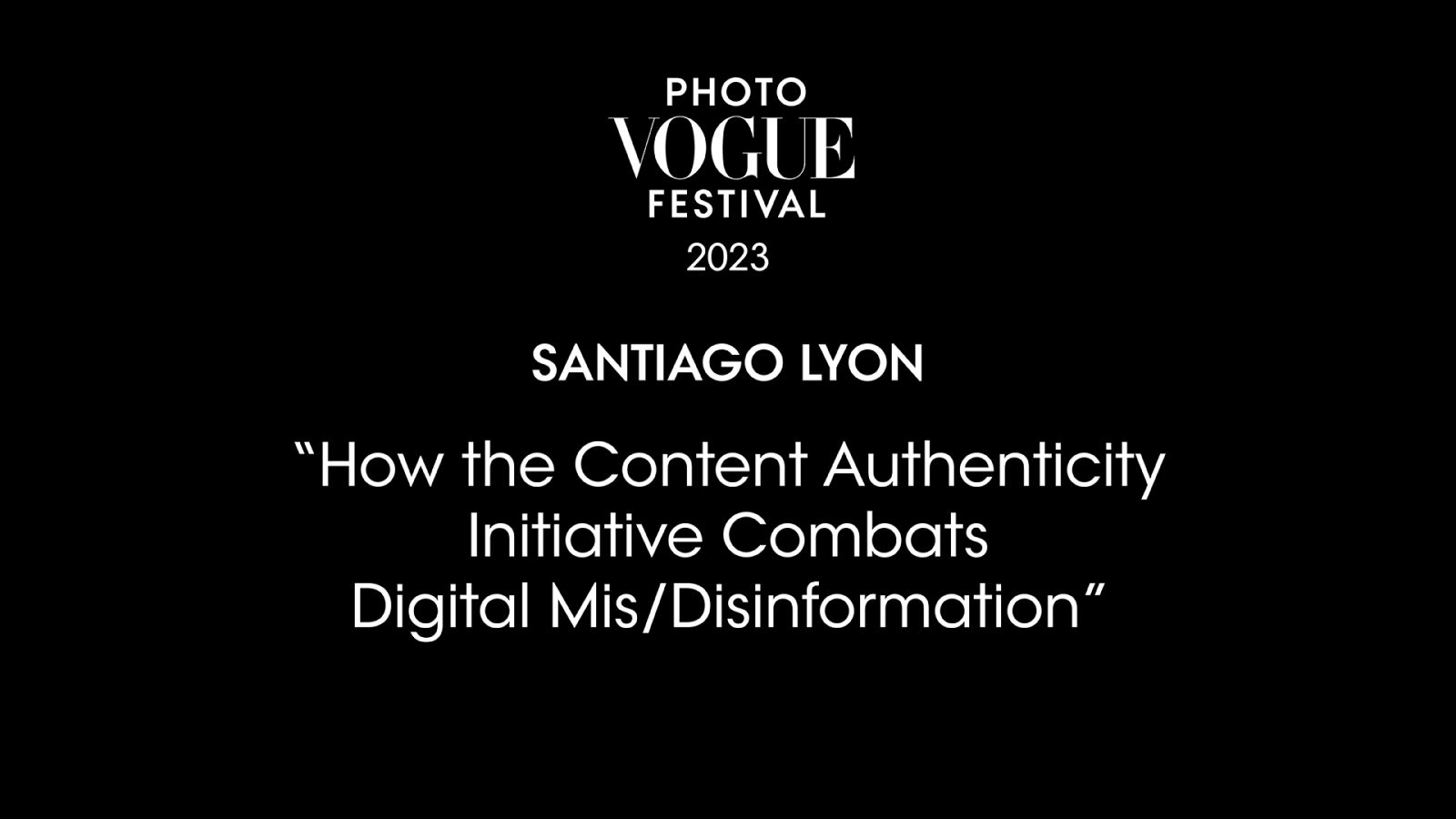 How the Content Authenticity Initiative Combats Digital Mis/Disinformation | PhotoVogue Festival 2023: What Makes Us Human? Image in the Age of A.I.
