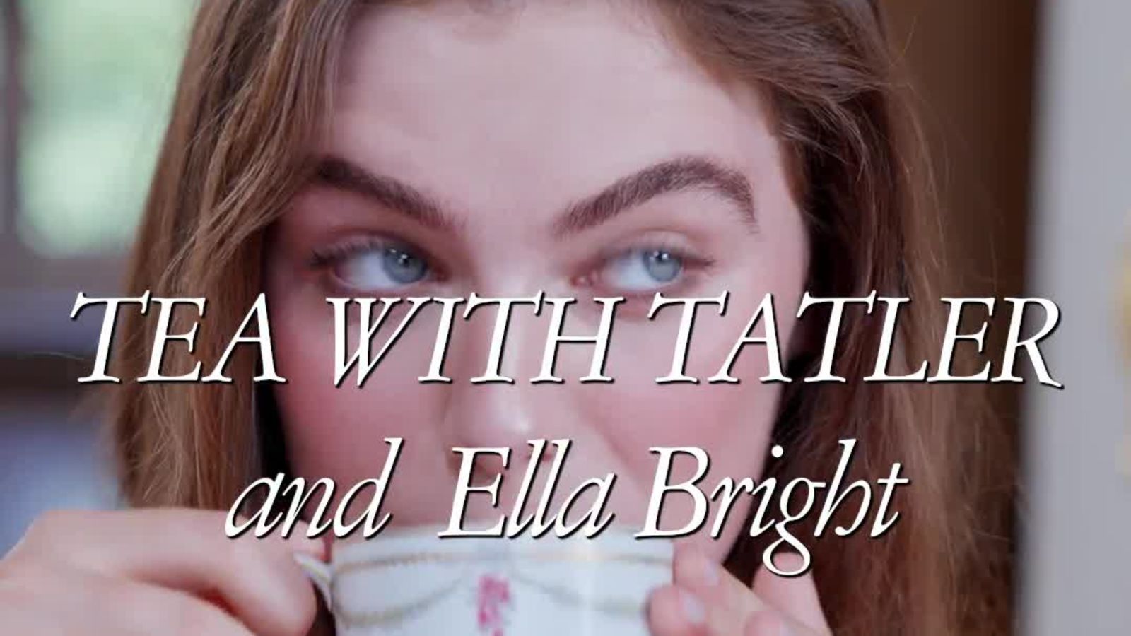 Ella Bright Plays Tea with Tatler