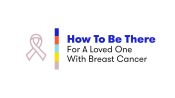 How To Be There For A Loved One With Breast Cancer