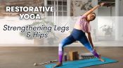 Restorative Yoga: Strengthening Legs & Hips - Class 7