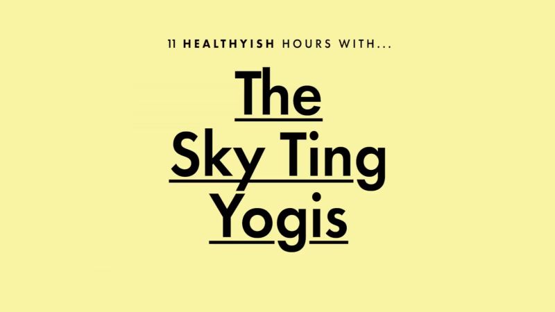 11 Healthyish Hours with the Sky Ting Yogis 