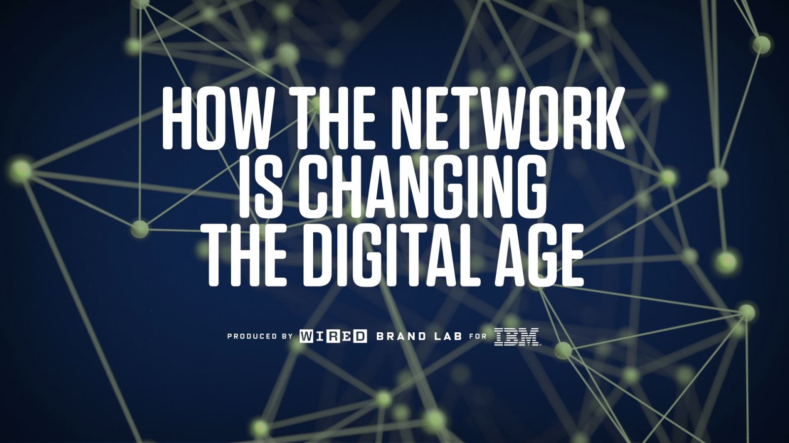 How The Network Is Changing The Digital Age | WIRED Brand Lab