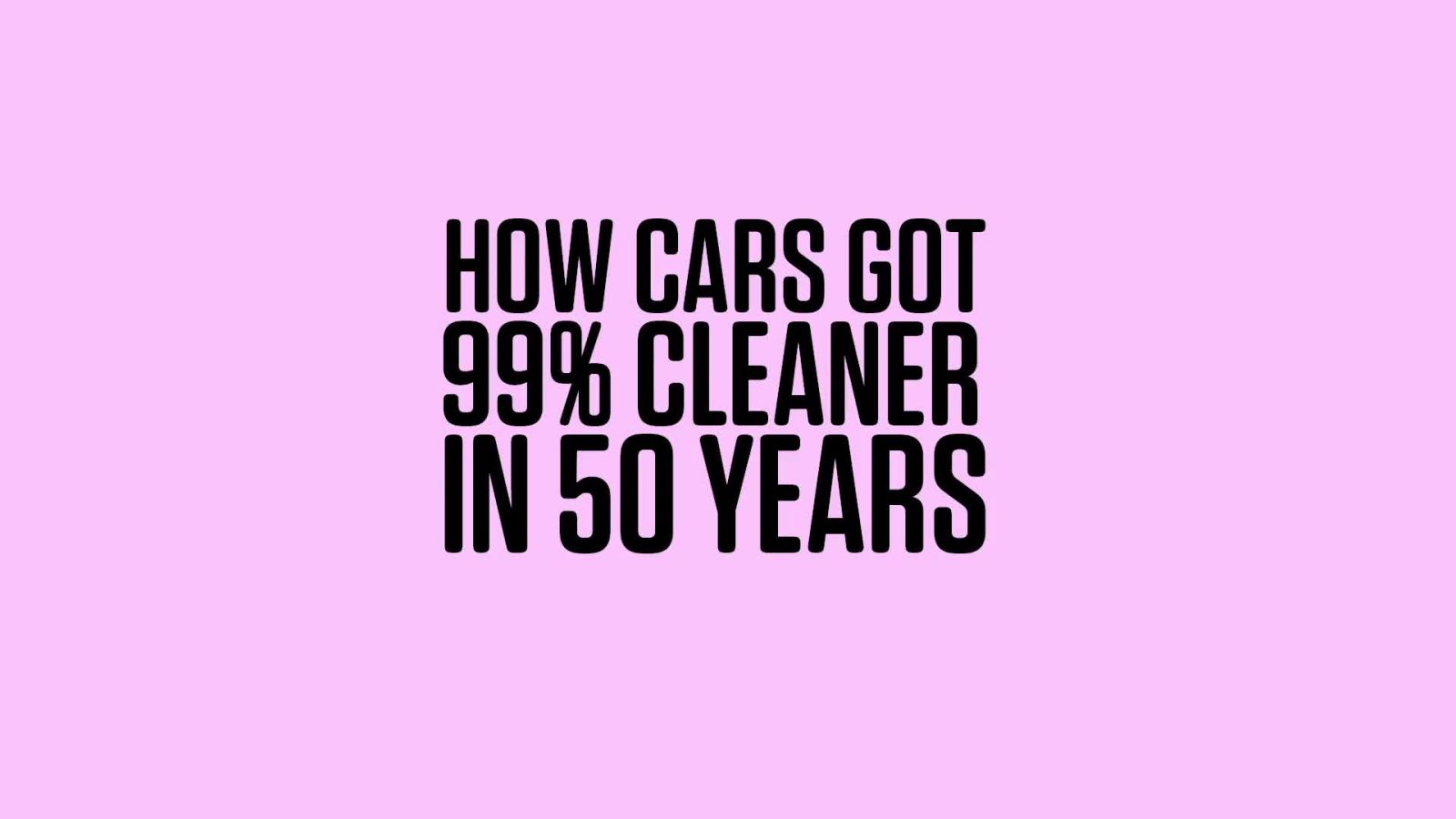 How Cars Got 99% Cleaner in 50 Years | WIRED Brand Lab