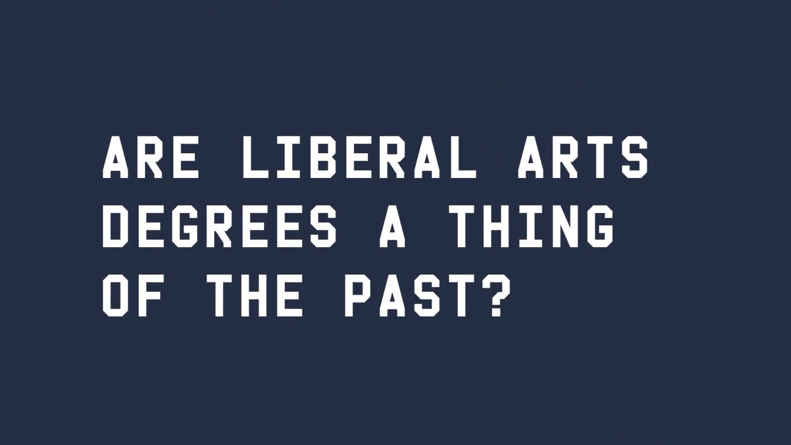 Are Liberal Arts Degrees A Thing Of The Past? | WIRED Brand Lab