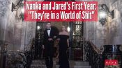 Jared and Ivanka Are “In a World of Shit”
