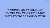 7 Things An Oncologist Wants You to Know About Metastatic Breast Cancer