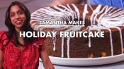 Samantha Makes Holiday Fruitcake
