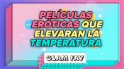 Películas eróticas que elevarán la temperatura (sola o con pareja) | GLAM FAV