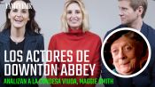 El elenco de Downton Abbey analiza los momentos más icónicos de Maggie Smith