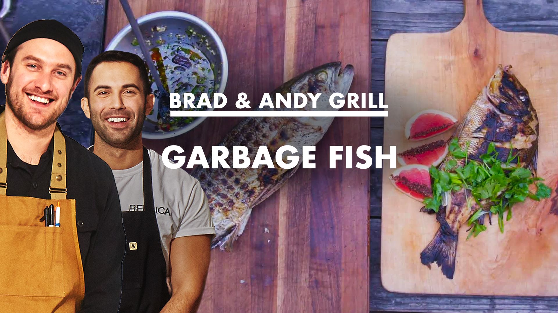 Watch Brad and Andy Grill "Garbage Fish" From the Home Kitchen Bon