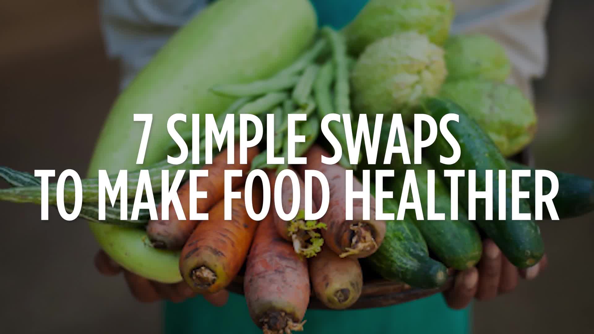 watch-7-simple-ways-to-make-food-healthier-epicurious