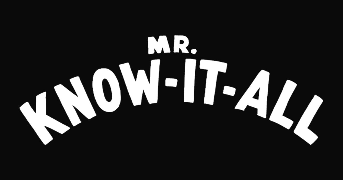 Mr. Know-It-All