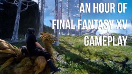 An Hour of Final Fantasy XV Gameplay