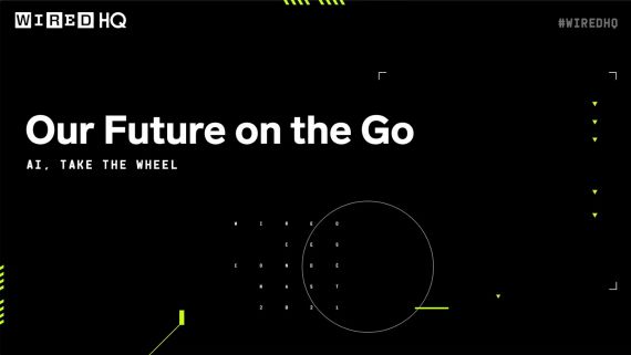 WIRED HQ 2021: Our Future on the Go, with AI Behind the Wheel