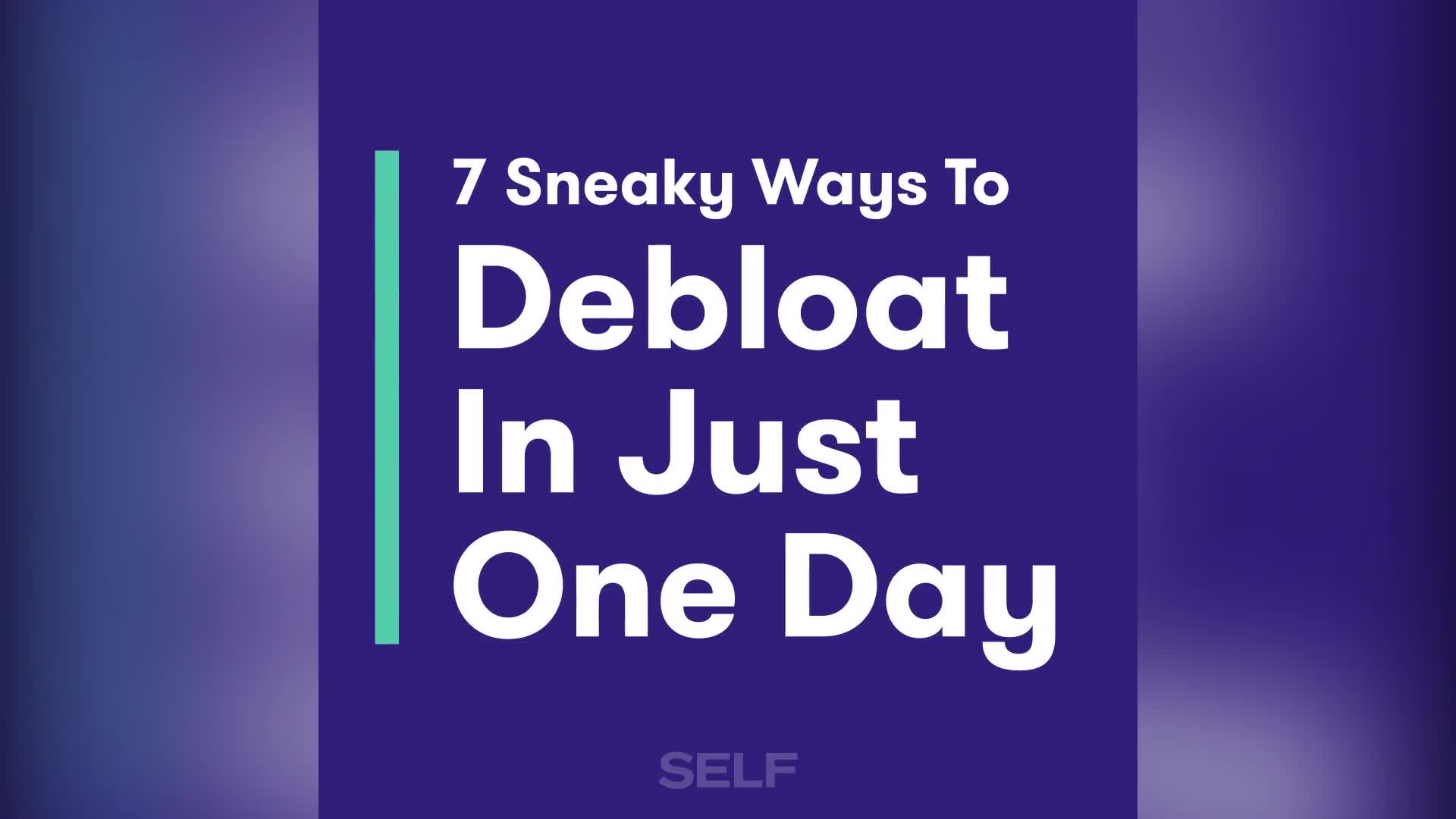 Watch 7 Sneaky Ways To Debloat In Just One Day SELF