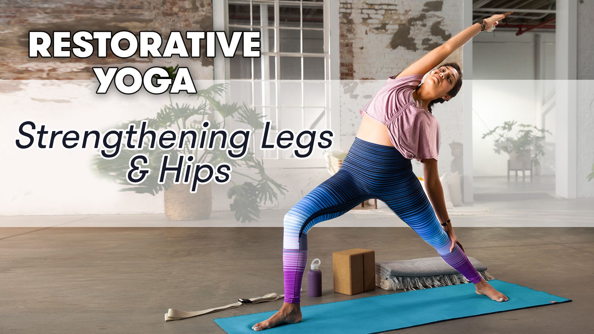 Watch Restorative Yoga: Strengthening Legs & Hips - Class 7