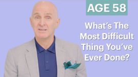70 Men Ages 5-75: What Is The Most Difficult Thing You've Ever Done? 