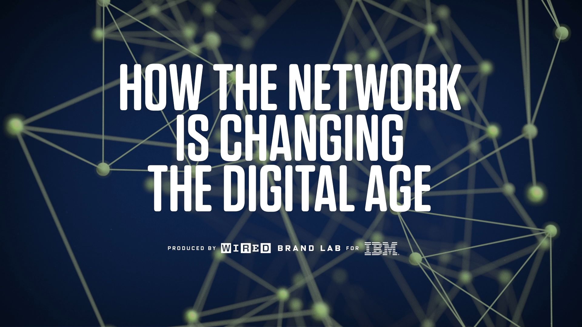 Watch How The Network Is Changing The Digital Age | WIRED Brand Lab | WIRED